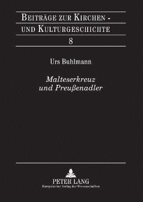 Urs Buhlmann - Malteserkreuz und Preußenadler, Häftad
