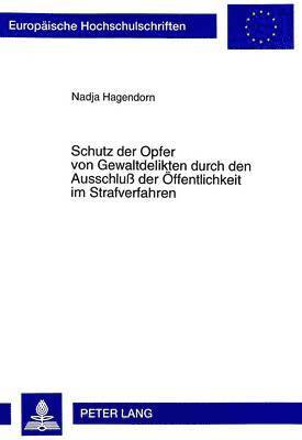 bokomslag Schutz Der Opfer Von Gewaltdelikten Durch Den Ausschluß Der Oeffentlichkeit Im Strafverfahren