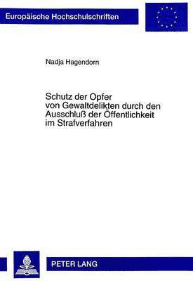 bokomslag Schutz Der Opfer Von Gewaltdelikten Durch Den Ausschlu Der Oeffentlichkeit Im Strafverfahren