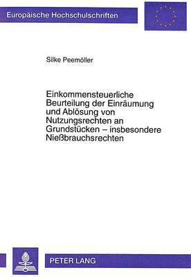 bokomslag Einkommensteuerliche Beurteilung Der Einraeumung Und Abloesung Von Nutzungsrechten an Grundstuecken - Insbesondere Niebrauchsrechten