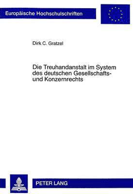 Die Treuhandanstalt Im System Des Deutschen Gesellschafts- Und Konzernrechts 1