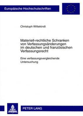 Materiell-Rechtliche Schranken Von Verfassungsaenderungen Im Deutschen Und Franzoesischen Verfassungsrecht 1