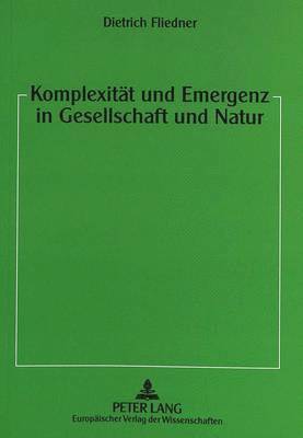 bokomslag Komplexitaet Und Emergenz in Gesellschaft Und Natur