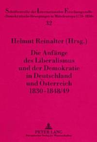 bokomslag Die Anfaenge Des Liberalismus Und Der Demokratie in Deutschland Und Oesterreich 1830-1848/49