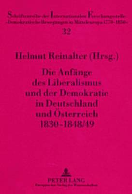 Anfaenge Des Liberalismus Und Der Demokratie in Deutschland Und Oesterreich 1830-1848/49