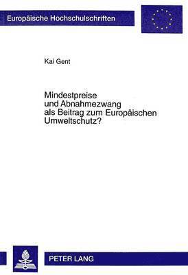 bokomslag Mindestpreise Und Abnahmezwang ALS Beitrag Zum Europaeischen Umweltschutz?