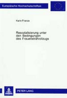 bokomslag Resozialisierung Unter Den Bedingungen Des Frauenstrafvollzugs