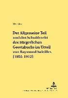 Der Allgemeine Teil Und Das Schuldrecht Des Buergerlichen Gesetzbuchs Im Urteil Von Raymond Saleilles (1855-1912) 1