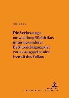 Die Verfassungsentwicklung Suedafrikas Unter Besonderer Beruecksichtigung Der Verfassunggebenden Gewalt Des Volkes 1