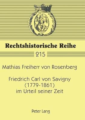 Mathias Von Rosenberg - Friedrich Carl von Savigny (1779-1861) im Urteil seiner Zeit, Häftad