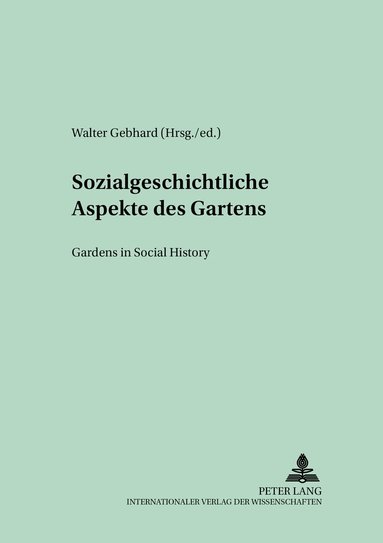 Walter Gebhard - Sozialgeschichtliche Aspekte des Gartens- Gardens in Social History, Häftad