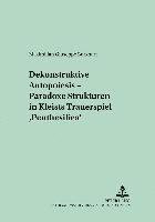 bokomslag Dekonstruktive Autopoiesis - Paradoxe Strukturen in Kleists Trauerspiel Penthesilea