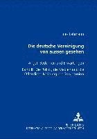 bokomslag Die Deutsche Vereinigung Von Auen Gesehen- Angst, Bedenken Und Erwartungen