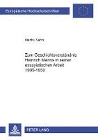 Zum Geschichtsverstaendnis Heinrich Manns in Seiner Essayistischen Arbeit 1905-1950 1