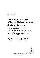 Die Entwicklung Des Hoeheren Bildungswesens Der Franzoesischen Jesuiten Im 18. Jahrhundert Bis Zur Aufhebung 1762-1764 1