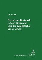 bokomslag Decadence Revisited: F. Scott Fitzgerald Und Das Europaeische Fin de Siecle