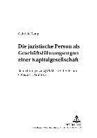 bokomslag Die Juristische Person ALS Geschaeftsfuehrungsorgan Einer Kapitalgesellschaft