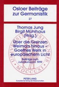 bokomslag Ueber Die Grenzen Weimars Hinaus - Goethes Werk in Europaeischem Licht