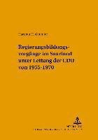 bokomslag Regierungsbildungsvorgaenge Im Saarland Unter Leitung Der Cdu Von 1955-1970