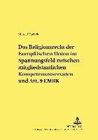 bokomslag Das Religionsrecht Der Europaeischen Union Im Spannungsfeld Zwischen Mitgliedstaatlichen Kompetenzreservaten Und Art. 9 Emrk