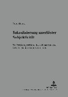 bokomslag Sakralisierung Unerloester Subjektivitaet