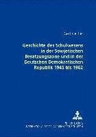 bokomslag Geschichte Des Schulwesens in Der Sowjetischen Besatzungszone Und in Der Deutschen Demokratischen Republik 1945 Bis 1962