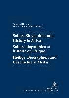 bokomslag Saints, Biographies and History in Africa Saints, Biographies et Histoire en Afrique Heilige, Biographien und Geschichte in Afrika