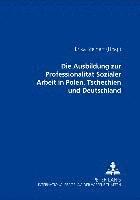 bokomslag Die Ausbildung Zur Professionalitaet Sozialer Arbeit in Polen, Tschechien Und Deutschland