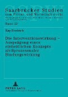 bokomslag Die Interventionswirkung - Auspraegung Eines Einheitlichen Konzepts Zivilprozessualer Bindungswirkung