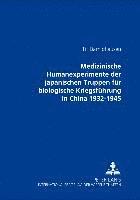 Medizinische Humanexperimente Der Japanischen Truppen Fuer Biologische Kriegsfuehrung in China 1932-1945 1