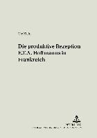 bokomslag Die Produktive Rezeption E. T. A. Hoffmanns in Frankreich