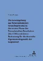 bokomslag Die Gesetzgebung Zur Neuregelung Des Grundeigentums in Der Ersten Phase Der Franzoesischen Revolution (Bis 1793) Und Deren Bedeutung Fuer Die Deutsche Eigentumsdogmatik Der Gegenwart