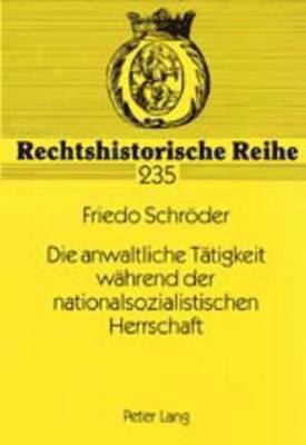 bokomslag Die Anwaltliche Taetigkeit Waehrend Der Nationalsozialistischen Herrschaft