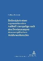 bokomslag Zulaessigkeit Einer Supranationalen Fuball-Europaliga Nach Den Bestimmungen Des Europaeischen Wettbewerbsrechts