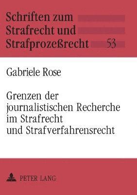 bokomslag Grenzen der journalistischen Recherche im Strafrecht und Strafverfahrensrecht