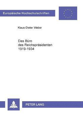 Klaus-Dieter Weber - Buero des Reichspraesidenten 1919-1934, Häftad