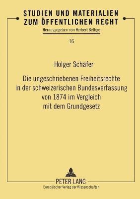 bokomslag ungeschriebenen Freiheitsrechte in der schweizerischen Bundesverfassung von 1874 im Vergleich mit dem Grundgesetz