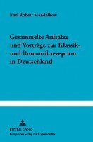 bokomslag Gesammelte Aufsaetze Und Vortraege Zur Klassik- Und Romantikrezeption in Deutschland