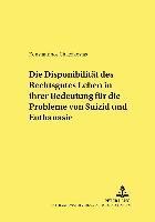 bokomslag Die Disponibilitaet Des Rechtsgutes Leben in Ihrer Bedeutung Fuer Die Probleme Von Suizid Und Euthanasie