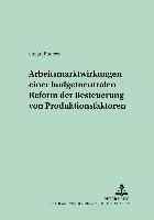 bokomslag Arbeitsmarktwirkungen Einer Budgetneutralen Reform Der Besteuerung Von Produktionsfaktoren