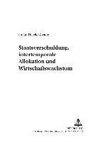 bokomslag Staatsverschuldung, Intertemporale Allokation Und Wirtschaftswachstum