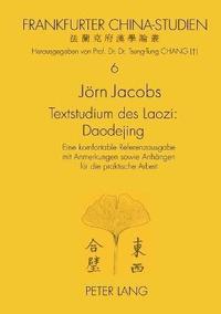 bokomslag Textstudium des Laozi: Daodejing: Eine komfortable Referenzausgabe mit Anmerkungen sowie Anhaengen fuer die praktische Arbeit- Zugleich Versu