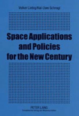Volker Liebig, Kai-Uwe Schrogl - Space Applications and Policies for the New Century, Häftad