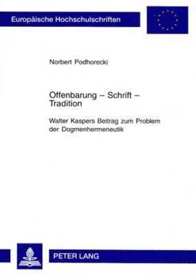 Offenbarung - Schrift - Tradition- Walter Kaspers Beitrag Zum Problem Der Dogmenhermeneutik 1