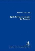 bokomslag Spaete Essays Zur Literatur Der Romanen