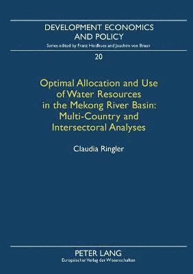 Optimal Allocation and Use of Water Resources in the Mekong River Basin: Multi-Country and Intersectoral Analyses