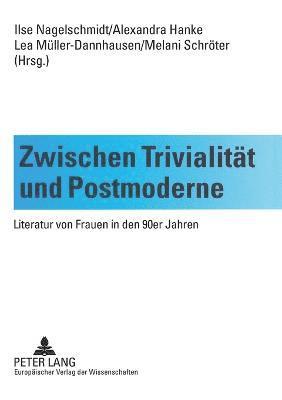 Ilse Nagelschmidt, Alexandra Hanke, Lea Müller-Dannhausen - Zwischen Trivialitaet und Postmoderne, Häftad