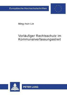 Ming-Hsin Lin - Vorlaeufiger Rechtsschutz im Kommunalverfassungsstreit, Häftad