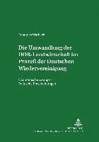bokomslag Die Umwandlung Der Ddr-Landwirtschaft Im Proze Der Deutschen Wiedervereinigung