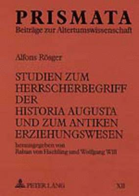 Studien Zum Herrscherbegriff Der Historia Augusta Und Zum Antiken Erziehungswesen 1